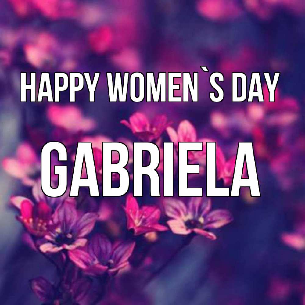 Greetings card с именем, Gabriela happy women`s day небольшие цветы 1 Greetings with text for free download 